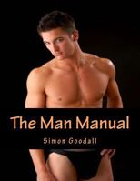 The Man Manual: Your Indispensable Guide to Grooming, Anti-Aging, Fitness, Exercise and Sex 197634672X Book Cover