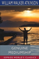 Genuine Mediumship, or The Invisible Powers 148122641X Book Cover