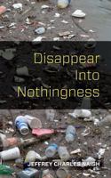 Disappear Into Nothingness 1463705158 Book Cover