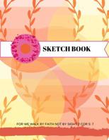 Sketch Book: For we walk by faith not by sight 2 Cor 5:7 1074412796 Book Cover