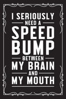 I seriously need a speed bump between my brain and my mouth: Funny Sarcastic Office Gag Gifts For Coworkers Birthday, Christmas Holiday Gift, blank lined beautiful wide rule paper 6" X 9" 119 pages Di 1691039152 Book Cover