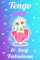 unicornio cuaderno, tengo 16 & soy fabulosa, Divertido Libro de Cumpleaños Que se Puede Utilizar como un Diario o Cuaderno de notas: cuaderno ... de Cumpleaños para chicas (Spanish Edition) 1659687586 Book Cover