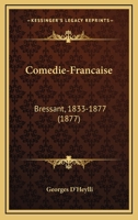 Comedie Francaise, Bressent 1833-1877 1115654780 Book Cover