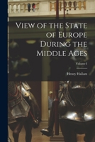 View of the State of Europe During the Middle Ages; Volume 1 1018897682 Book Cover