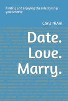 Date. Love. Marry.: Meeting & Finding Your Other Half, Finally. B0B45C7JY5 Book Cover