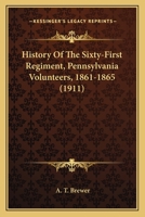 History Of The Sixty-First Regiment, Pennsylvania Volunteers, 1861-1865 1163971839 Book Cover