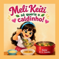 Meli Keiti só queria o caldinho! (Portuguese Edition) B0H5JQ1X23 Book Cover