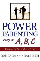 Power Parenting: Easy as A, B, C: Discover the Power of Your Words 0924748877 Book Cover