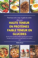 Nourrissez votre corps : le guide de cuisine ultime pour HAUTE TENEUR EN PROTÉINES FAIBLE TENEUR EN GLUCIDES (French Edition) B0DS11K57L Book Cover