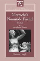 Nietzsche's Noontide Friend: The Self As Metaphoric Double (Literature and Philosophy) 0271016493 Book Cover