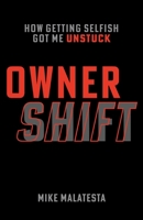 Owner Shift: How Getting Selfish Got Me Unstuck 1544523890 Book Cover