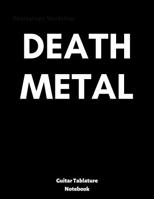 Death Metal: guitar tablature notebook, universal guitar manuscript, ready to write down your favourite songs, tasty jams or your own compositions 1070216844 Book Cover