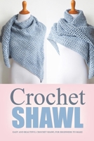 Crochet Shawl: Easy and Beautiful Crochet Shawl for Beginners to Make: Perfect Gift for Holiday B08NZD2CJK Book Cover