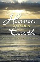Heaven Touches Earth: Handbook for Supporting Sick and Terminally Ill 150102955X Book Cover