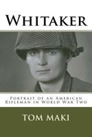 Whitaker: Portrait of an American Rifleman in World War Two 1727150473 Book Cover