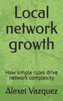 Local network growth: How simple rules drive network complexity B0H4WSPJ2S Book Cover