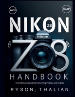 NIKON Z8 Handbook: The Ultimate Guide for Stunning Photos and Videos B0DVT6PC5P Book Cover