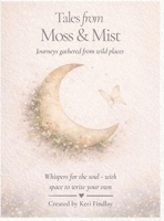 Tales From Moss & Mist: Journeys Gathered from Wild Places 1067593217 Book Cover