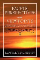 Facets, Perspectives and Viewpoints: My Pilgrimage Continues 1436398452 Book Cover