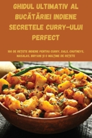 Ghidul Ultimativ Al BucAtAriei Indiene Secretele Curry-Ului Perfect (Romanian Edition) 1836879296 Book Cover