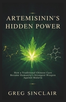 Artemisinin’s hidden power: How a Traditional Chinese Cure Became Humanity’s Strongest Weapon Against Malaria B0FSDPBH6J Book Cover