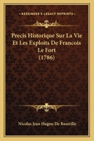 Precis Historique Sur La Vie Et Les Exploits De Francois Le Fort (1786) 1104893355 Book Cover