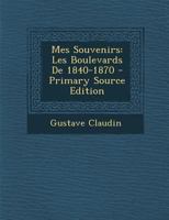 Mes Souvenirs: Les Boulevards De 1840-1870 1145119840 Book Cover