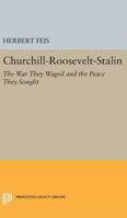 Churchill, Roosevelt, Stalin: The War They Waged and the Peace They Sought 1015503403 Book Cover