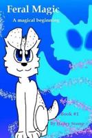 Feral Magic: A Magical Beginning 1727157680 Book Cover