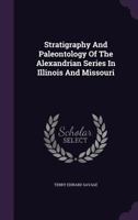 Stratigraphy and Paleontology of the Alexandrian Series in Illinois and Missouri 1346487928 Book Cover