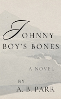 Johnny Boy's Bones B0DQHWSLJG Book Cover