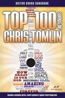 Top 100 Songs of Chris Tomlin Guitar Songbook 1598021974 Book Cover