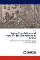 Aging Population and Pension System Reform in China: An Analysis Of a Computable Overlapping Generation Model 3845442085 Book Cover