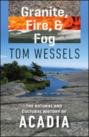 Granite, Fire, and Fog: The Natural and Cultural History of Acadia 1512600083 Book Cover