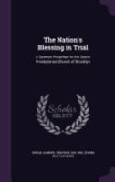 The Nation's Blessing in Trial: A Sermon Preached in the South Presbyterian Church of Brooklyn (Classic Reprint) 1275799981 Book Cover