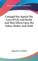 Conjugal sins against the laws of life and health (Sex, marriage, and society) 1163091537 Book Cover