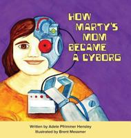 How Marty's Mom Became a Cyborg 0989697983 Book Cover
