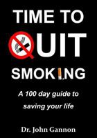 Time To Quit Smoking: A 100 day guide to saving your life 1725803275 Book Cover