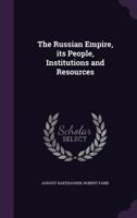 The Russian Empire, Its People, Institutions, and Resources 1355920132 Book Cover
