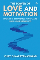 The Power of Love and Motivation: Master the 24 powerful principles to build your dream life! 1649517963 Book Cover
