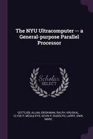 The Nyu Ultracomputer -- A General-Purpose Parallel Processor 1342087364 Book Cover