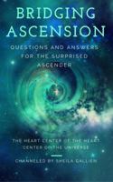 Bridging Ascension: Questions and Answers for the Surprised Ascender 0989721027 Book Cover