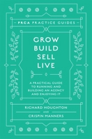 Grow, Build, Sell, Live : A Practical Guide to Running and Building an Agency and Enjoying It 1787568865 Book Cover