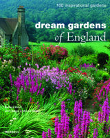 Dream Gardens of England: 100 Inspirational Gardens 1858945119 Book Cover