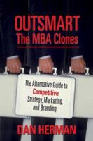 Outsmart the MBA Clones: The Alternative Guide to Competitive Strategy, Marketing and Branding 0978660285 Book Cover