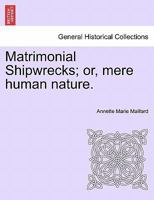 Matrimonial Shipwrecks, Or, Mere Human Nature 1241582416 Book Cover