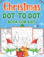 Christmas Dot To Dot Book For Kids: Holiday Season Dot-To-Dot Puzzles For Kids B0BJ7TR1MT Book Cover