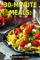 30-Minute Meals: Incredibly Delicious Dinner Recipes Inspired by the Mediterranean Diet that Can Be Made in 30 Minutes or Less: Healthy Recipes for Weight Loss 1973307065 Book Cover