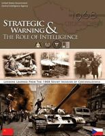 Lessons Learned from the 1968 Soviet Invasion of Czechoslovakia: Strategic Warning & The Role of Intelligence 1481818236 Book Cover