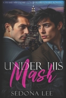 Under His Mask: A Steamy MM Enemies-to-Lovers Billionaire Romance (Le Masque Soiree) B0F1ZYJFGT Book Cover